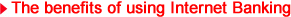 The benefits of using Internet Banking