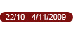 22/10 - 4/11/2009