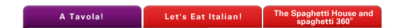 A Tavola! /Let's Eat Italian!/The Spaghetti House and 
spaghetti 360o 