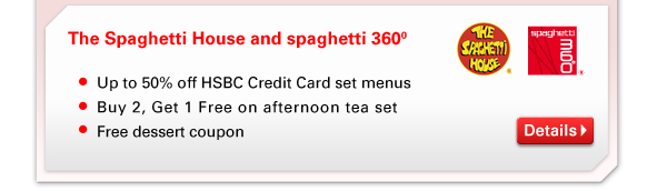 The Spaghetti House and spaghetti 360(0)
- Up to 50% off HSBC Credit Card set menus
- Buy 2, Get 1 Free on afternoon tea set
- Free dessert coupon