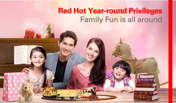 Red Hot Year-round Privileges 
Family Fun is all around