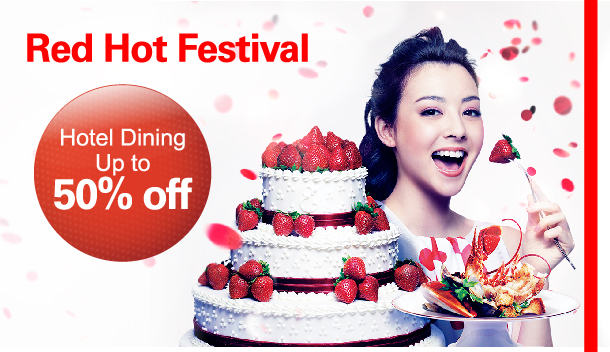 Red Hot Festival 
Hotel Dining Up to 50% off