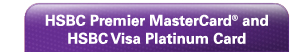 HSBC Premier MasterCard® and HSBC Visa Platinum Card