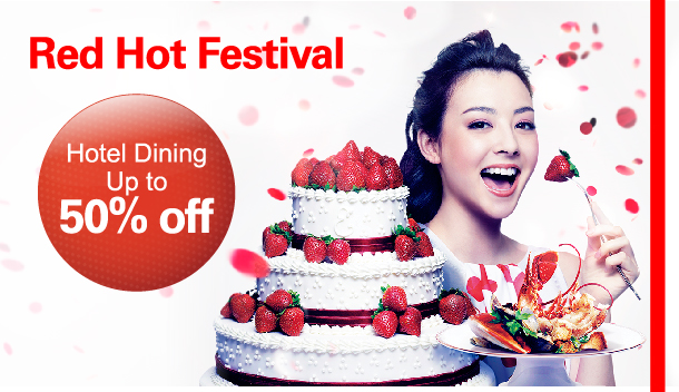 Red Hot Festival 
Hotel Dining Up to 50% off