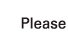 Please