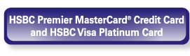 HSBC Premier MasterCard® Credit Card and HSBC Visa Platinum Card