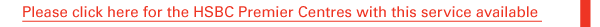 Please click here for the HSBC Premier Centres with this service available 
