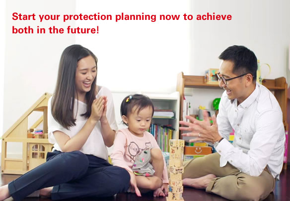 Start your protection planning now to achieve both in the future!