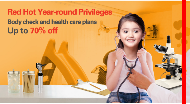 Red Hot Year-round Privileges  Body check and health care plans  Up to 70% off 
