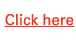 Click here 