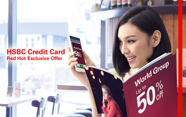 HSBC Credit Card Red Hot Exclusive Offer World Group Up to 50% off