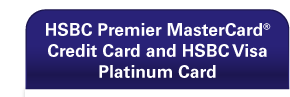 HSBC Premier MasterCard&reg; Credit Card and HSBC Visa Platinum Card 