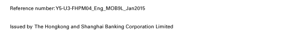 Reference number: Y5-U3-FHPM04_Eng_MOB9L_Jan2015

Issued by  The Hongkong and Shanghai Banking Corporation Limited 