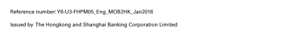 Reference number: Y6-U3-FHPM05_Eng_MOB2HK_Jan2016

Issued by The Hongkong and Shanghai Banking Corporation Limited