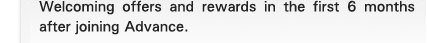 Welcoming offers and rewards in the first 6 months after joining Advance.