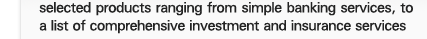 selected products ranging from simple banking services, to a list of comprehensive investment and insurance services