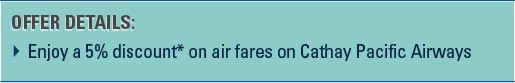 Enjoy a 5% discount* on air fares on Cathey Pacific Airways