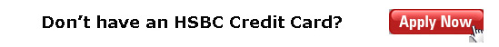 Don't have an HSBC Credit Card? Apply Now