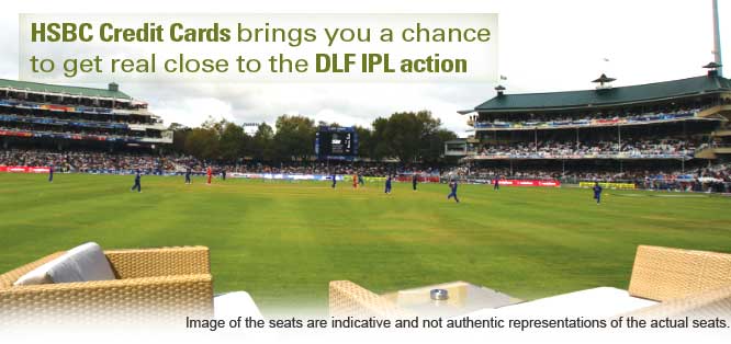 HSBC Credit Cards brings you a chance to get real close to the DLF IPL action