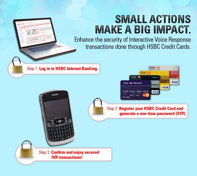 Small actions make a big impact. Enhance the security of Interactive Voice Response transactions done through HSBC Credit Cards