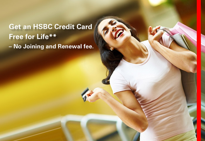 Get an HSBC Credit Card Free for Life** – No Joining and Renewal fee.