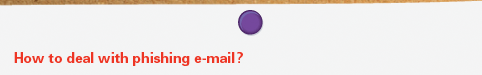 How to deal with phishing e-mail?