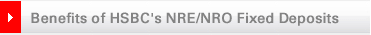 Benefits of HSBC's NRE/NRO fixed deposits