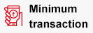 Minimum transaction