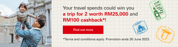 A trip for 2 worth RM25,000 and RM100 cashback*