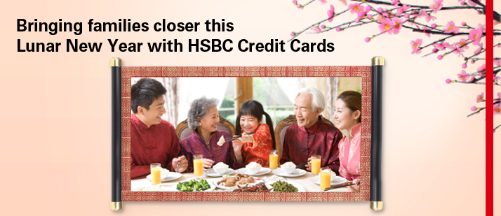 Bringing families closer this Lunar New Year with HSBC Credit Cards Bringing families closer this Lunar New Year with HSBC Credit Cards