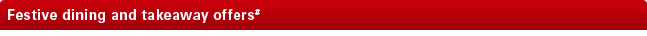 Festive dining and takeaway offers Festive dining and takeaway offers