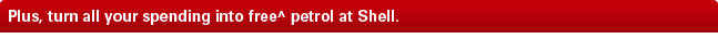 Plus, turn all your spending into free^ petrol at Shell.