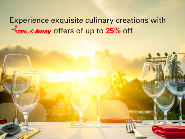 Experience exquisite culinary creations with home&away offers of up to 25% off Experience exquisite culinary creations with home&away offers of up to 25% off